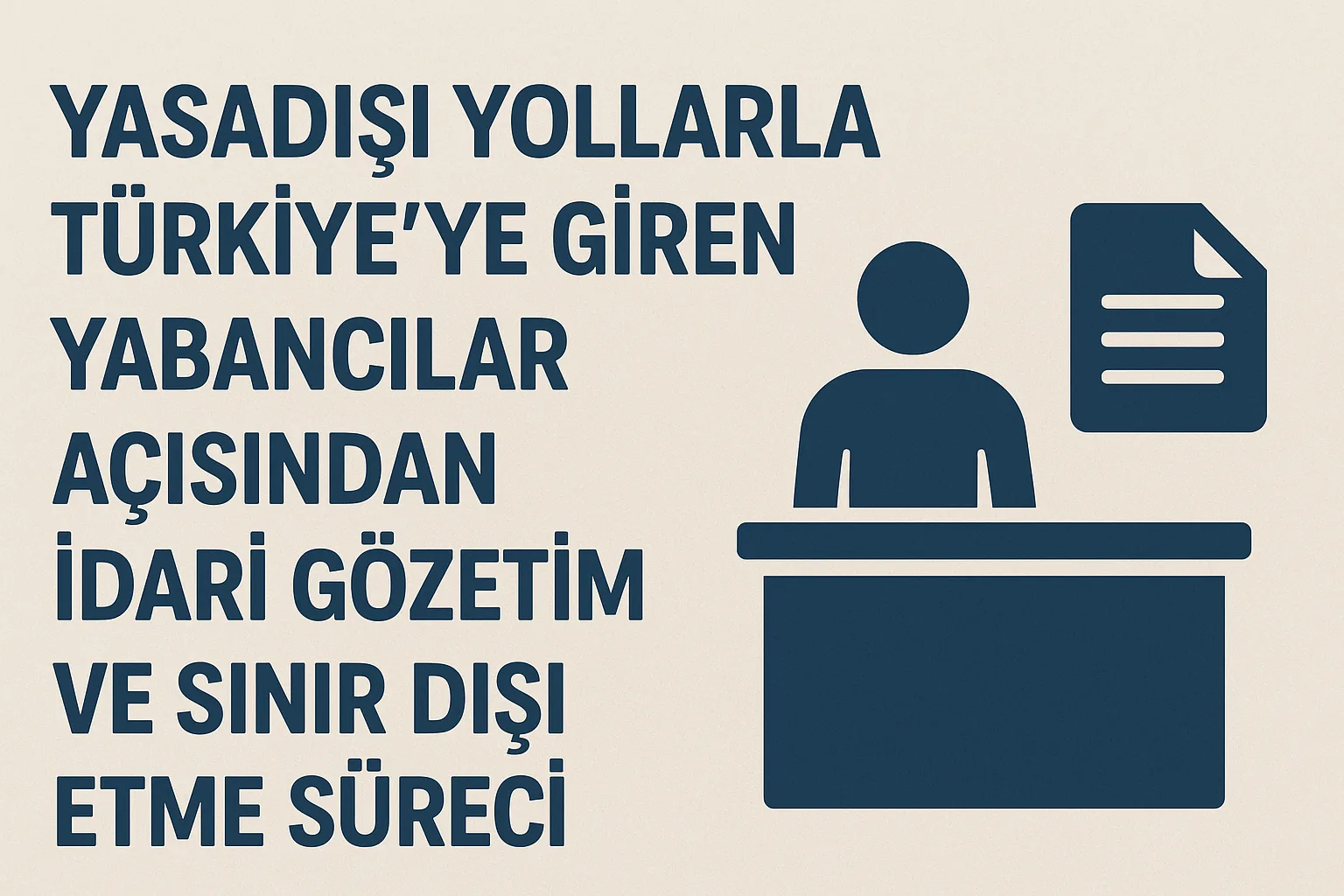 Yabancılarda İdari Gözetim ve Sınır Dışı Etme ( Deport )